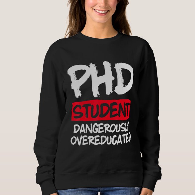 PhD Student Dissertation Doctorate Graduation 50 Sweatshirt (Front)