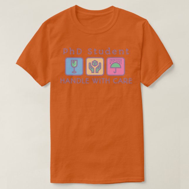PhD student Handle with care T-Shirt (Design Front)