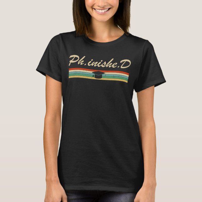 PhD Student Phinished Funny PhD Graduation Gift Di T-Shirt (Front)