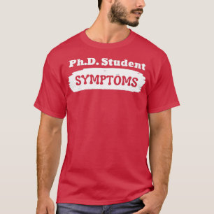 PhD Student SYMPTOMS T-Shirt