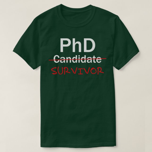 PhD Survivor Funny PhD Graduation celebrating 1 T-Shirt (Design Front)