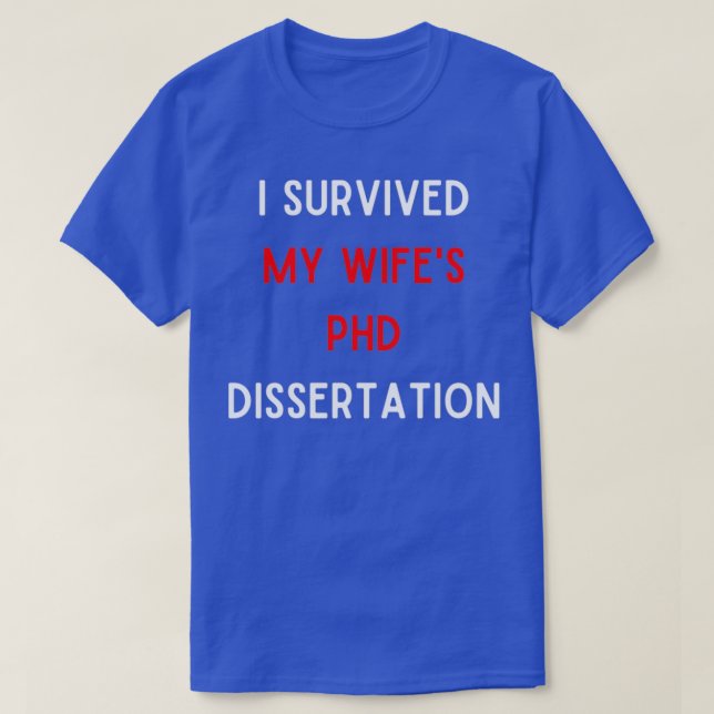PhD Survivor Graduation Doctoral student I survive T-Shirt (Design Front)
