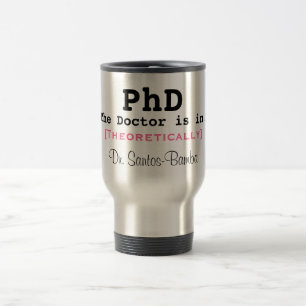 PhD, The Doctor is in!, [Theoretically], Dr. Sa... Travel Mug