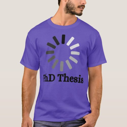 PhD Thesis loading for PhD students T_Shirt