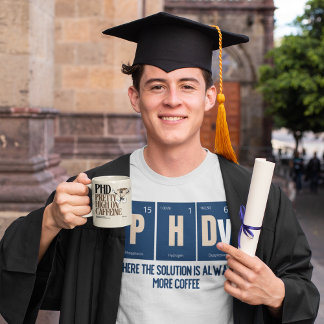 PhD - Where the Solution is Always more Coffee T-Shirt