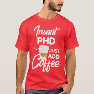 Phd Who Loves Coffee Funny Gift 1 T-Shirt