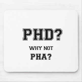 PhD? Why not PhA? PhD graduation gift Mouse Pad