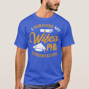 PHD Wife Gift I Survived My Wifex27s PHD Dissertat T-Shirt