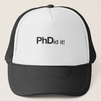 Phdid It! Phd Graduate Trucker Hat by ginjavv at Zazzle