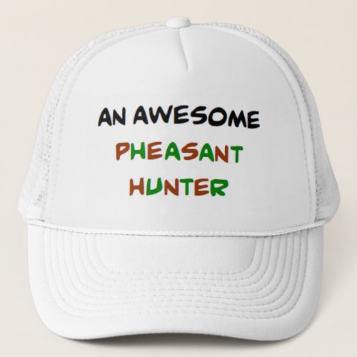 pheasant hunter awesome trucker hat