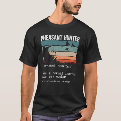 Pheasant Hunter Definition Pheasant Hunting Bird H T_Shirt