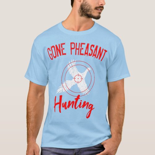 Pheasant Hunter Gone Dakota Bird Hunting Upland T_Shirt