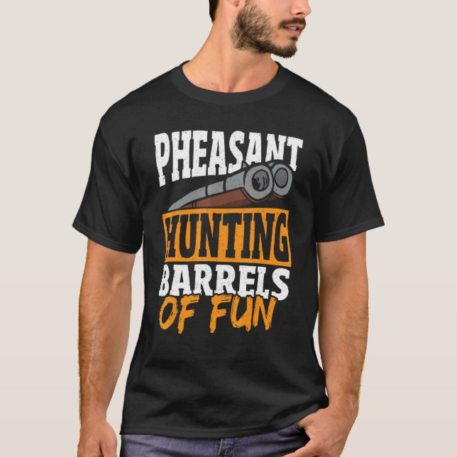 Pheasant Hunting Barrels Of Fun Pheasant Hunter T-Shirt (Front)