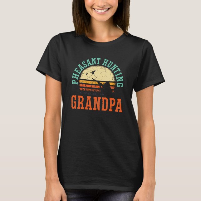 Pheasant Hunting Grandpa Pheasant Hunter Bird Hunt T-Shirt (Front)