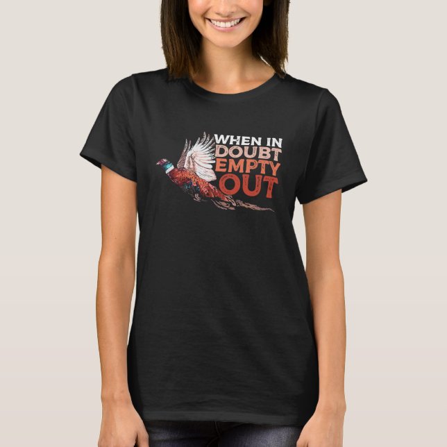 Pheasant Hunting Humor a Pheasant  or Hunter T-Shirt (Front)