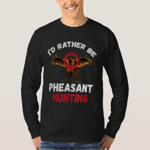 Pheasant Hunting I'd Rather Be Pheasant Hunting Bi T-Shirt