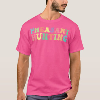 Pheasant Hunting Pheasant Hunter T-Shirt