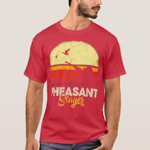 Pheasant Slayer Flying Bird Hunter Shooting Huntin T-Shirt