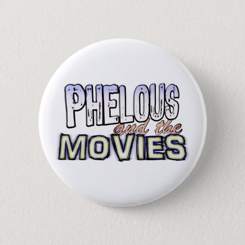 Phelous and the Movies Button