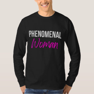 Phenomenal Woman Feminism Feminists Women empowerm T-Shirt