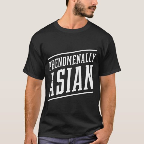 Phenomenally Asian _ Anti Asian Racism T_Shirt