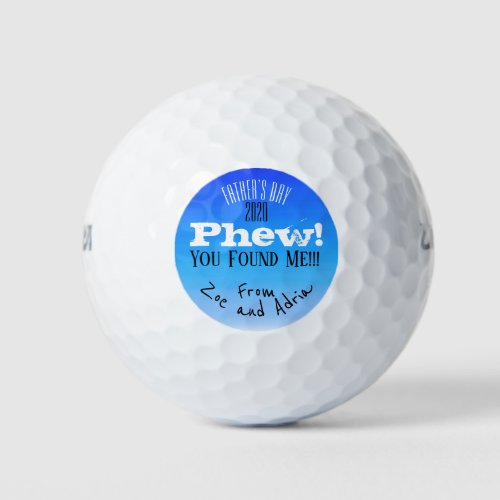 Phew You Found me Funny Father Day 2020 on blue Golf Balls