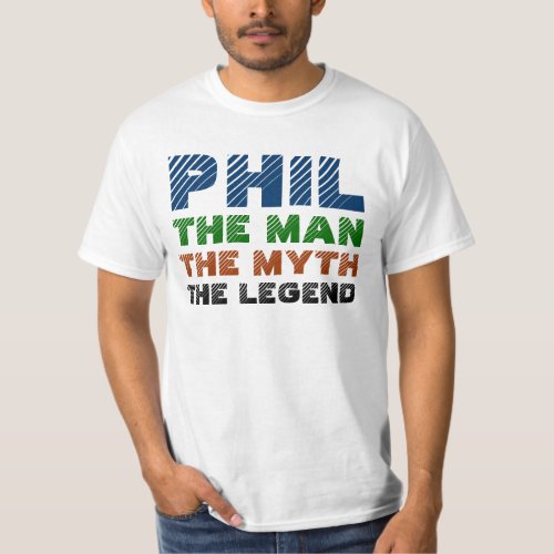 Phil the man the myth the legend T_Shirt