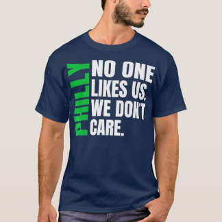 Philadelphia No One Likes Us We Dont Care s T-Shirt