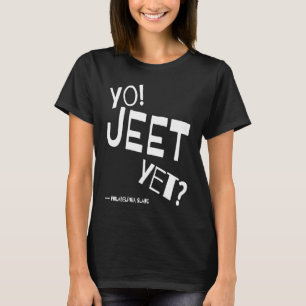 Philadelphia Slang Yo Jeet Yet Philly For Did You T-Shirt