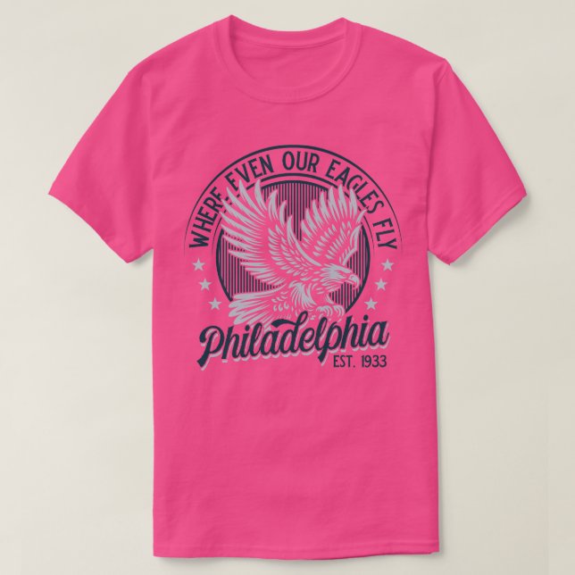 Philadelphia where even our Eagles fly v2 T-Shirt (Design Front)