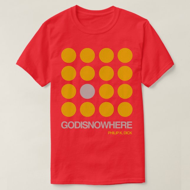 Philip K Dick Quote GODISNOWHERE double meaning T-Shirt (Design Front)