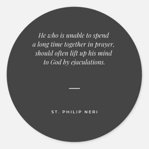 Philip Neri Quote Ejaculation Ejaculatory Prayer Classic Round Sticker