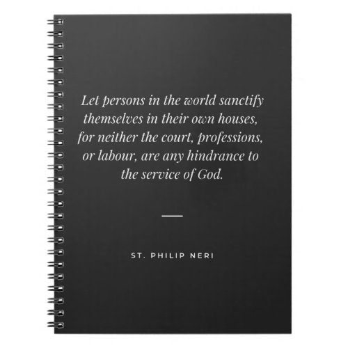 Philip Neri Quote Sanctify yourself in the world Notebook