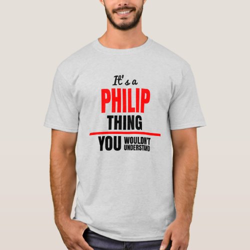 Philip thing you wouldnt understand name T_Shirt