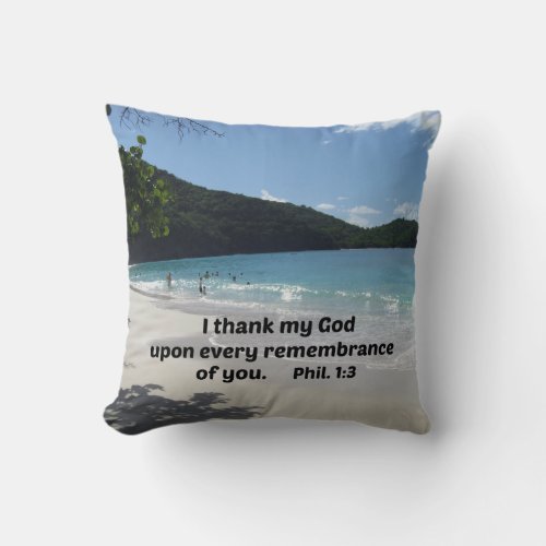 Philippians 13 I thank my God upon every Throw Pillow