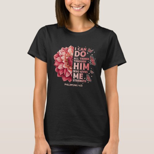 Philippians 413 Flower Scripture Devotee Christian T_Shirt