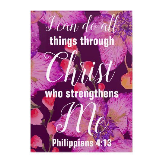 Philippians 4:13 Bible Verse Floral Acrylic Print | Zazzle.com