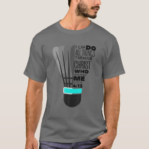 Philippians 4:13 Funny Christian Badminton Gift Fo T-Shirt