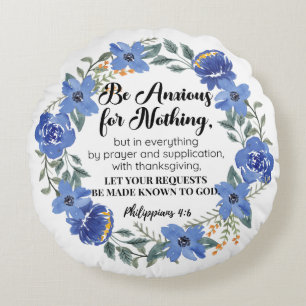 Philippians 4:6 Be Anxious for Nothing Blue Floral Round Pillow