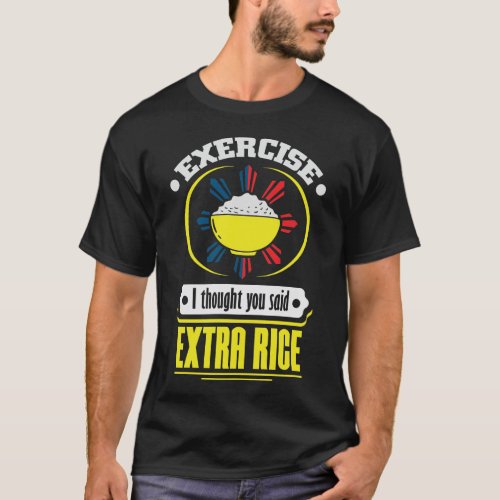Philippines _ Exercise Extra RiceFoodie Pun T_Shirt