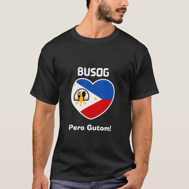 Philippines | Filipino | Busog Pero Gutom! T-Shirt (Front)