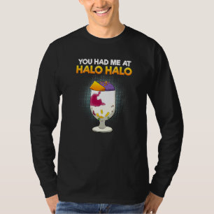 Philippines You Had Me At Halo Hallo Dessert Food  T-Shirt