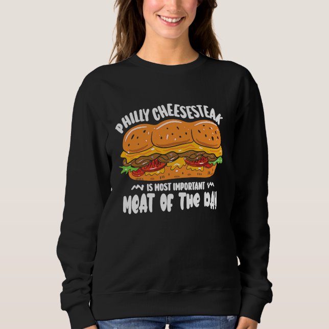 Philly Cheesesteak is most important meat of the d Sweatshirt (Front)