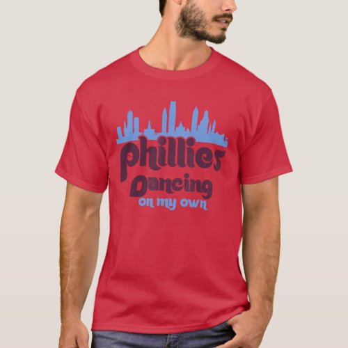 Philly Dancing on My Own Philadelphia T_Shirt