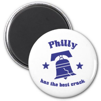 Philly Has The Best Crack Magnet by LushLaundry at Zazzle