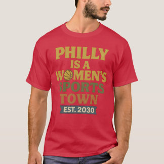 Philly is A Women's Sports Town Est 2030 T-Shirt