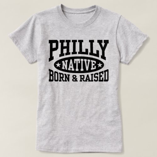 Philly Native Born and Raised T_Shirt