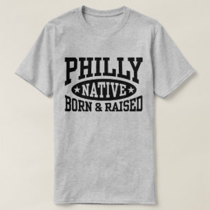 Philly Native Born and Raised T-Shirt