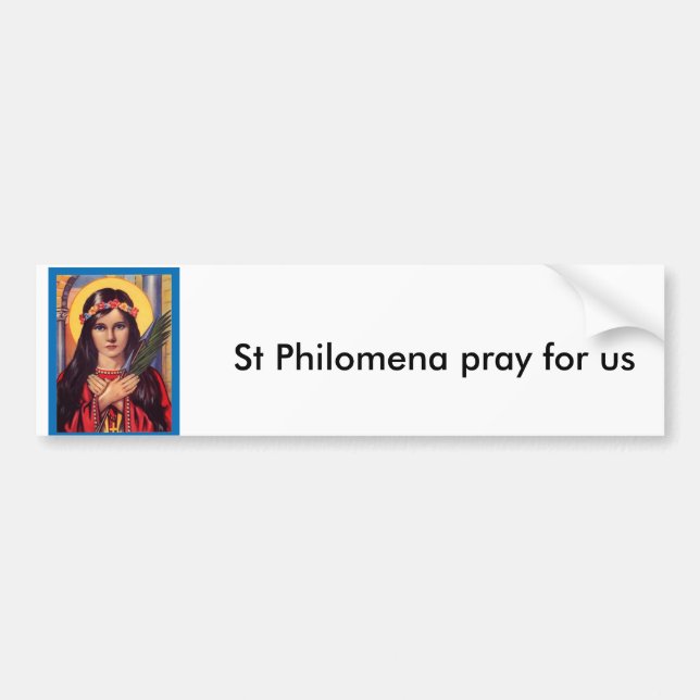 Philomena, St Philomena pray for us Bumper Sticker (Front)