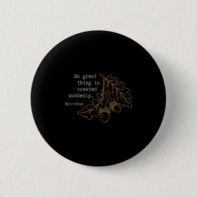 Philosopher Epictetus - No Great Thing Is Created  Button (Front)
